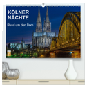 Kölner Nächte. Rund um den Dom. (hochwertiger Premium Wandkalender 2025 DIN A2 quer), Kunstdruck in Hochglanz