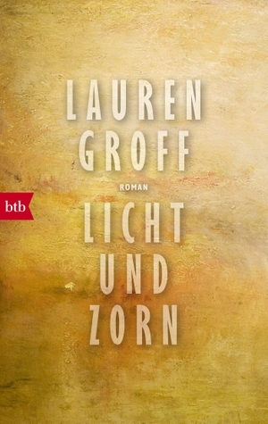 Groff, Lauren. Licht und Zorn. btb Taschenbuch, 2018.