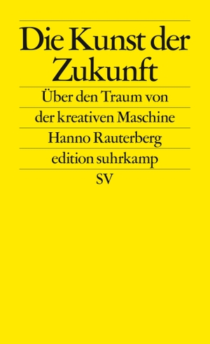 Rauterberg, Hanno. Die Kunst der Zukunft - Über den Traum von der kreativen Maschine. Suhrkamp Verlag AG, 2021.
