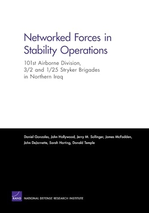 Gonzales, Daniel / Hollywood, John et al. Networked Forces in Stability Operations 101st Airborne Division, 3/2 and 1/25 Stryker Brigades in Northern Iraq. RAND Corporation, 2007.
