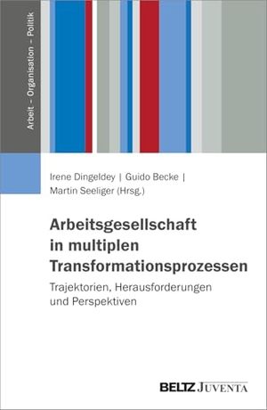 Dingeldey, Irene / Guido Becke et al (Hrsg.). Arbeitsgesellschaft in multiplen Transformationsprozessen - Trajektorien, Herausforderungen und Perspektiven. Juventa Verlag GmbH, 2026.