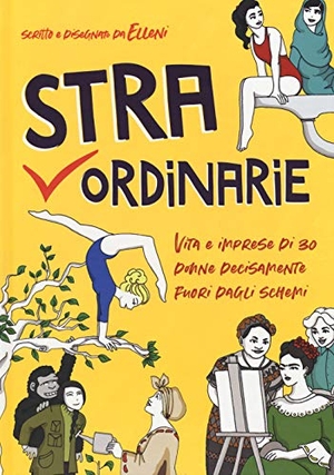 Elleni. Straordinarie. Vita e imprese di 30 donne decisamente fuori dagli schemi. , 2019.