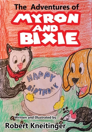 Kneitinger, Robert. The Adventures Of Bixie & Myron Happy Birthday. Five Stone Publishing, 2021.