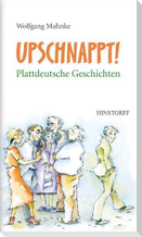 Upschnappt! Plattdeutsche Geschichten