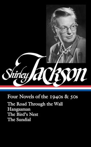 Jackson, Shirley. Shirley Jackson: Four Novels of the 1940s & 50s (Loa #336) - The Road Through the Wall / Hangsaman / The Bird's Nest / The Sundial. Library of America, 2020.