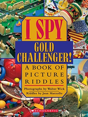 Wick, Walter / Jean Marzollo. I Spy Gold Challenger: A Book of Picture Riddles. Scholastic Inc., 1998.