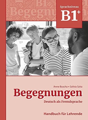 Buscha, Anne / Szilvia Szita. Begegnungen Deutsch als Fremdsprache B1+: Handbuch für Lehrende. Schubert Verlag GmbH & Co, 2022.
