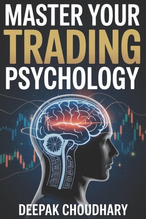 Choudhary, Deepak / Deepak Choudhary. MASTER YOUR TRADING PSYCHOLOGY - Trade Without Fear. Independently published, 2025.