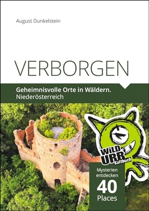 Dunkelstein, August. VERBORGEN. Geheimnisvolle Orte in Wäldern. - Niederösterreich. Rittberger & Knapp OG, 2024.