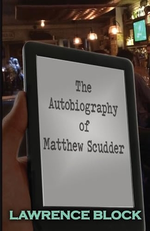 Block, Lawrence. The Autobiography of Matthew Scudder. Lawrence Block, an Imprint of Telemachus Press, LL, 2023.