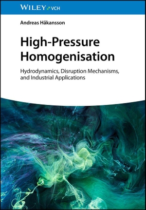 Hakansson, Andreas. High-Pressure Homogenisation - Hydrodynamics, Disruption Mechanics, and Industrial Applications. Wiley-VCH GmbH, 2026.