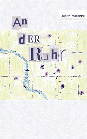 Masanke, Judith. An der Ruhr. Books on Demand, 2018.