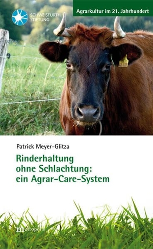 Meyer-Glitza, Patrick. Rinderhaltung ohne Schlachtung: ein Agrar-Care-System. Metropolis Verlag, 2021.