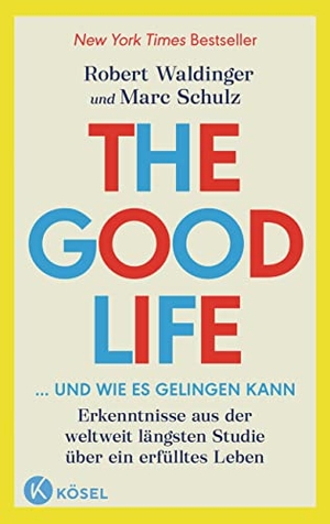 Waldinger, Robert / Marc Schulz. The Good Life ... und wie es gelingen kann - Erkenntnisse aus der weltweit längsten Studie über ein erfülltes Leben - New York Times Bestseller. Kösel-Verlag, 2023.