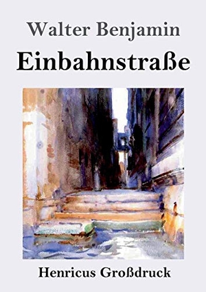 Benjamin, Walter. Einbahnstraße (Großdruck). Henricus, 2019.