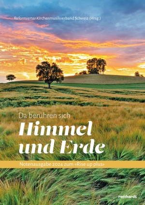Reformierter Kirchenmusikverband Schweiz (Hrsg.). Da berühren sich Himmel und Erde - Notenausgabe 2024 zum 'Rise up plus'. Reinhardt Friedrich Verla, 2024.