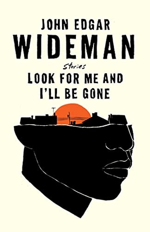 Wideman, John Edgar. Look for Me and I'll Be Gone - Stories. SCRIBNER BOOKS CO, 2021.