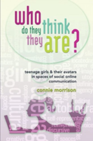 Morrison, Connie. Who Do They Think They Are? - Teenage Girls and Their Avatars in Spaces of Social Online Communication. Peter Lang, 2010.