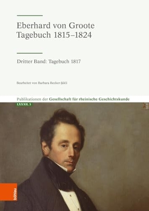 Eberhard von Groote: Tagebuch 1815-1824 - Dritter Band: Tagebuch 1817. Böhlau-Verlag GmbH, 2024.