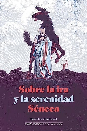 Séneca, Lucio Anneo. Sobre La IRA Y La Serenidad. Editorial Alma, 2024.