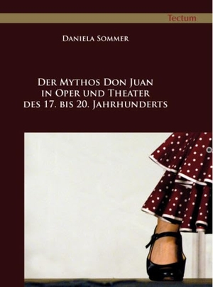 Sommer, Daniela. Der Mythos Don Juan in Oper und Theater des 17. bis 20. Jahrhunderts. Tectum - Der Wissenschaftsverlag, 2014.
