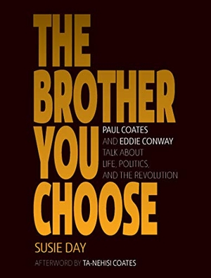 Day, Susie. The Brother You Choose - Paul Coates and Eddie Conway Talk about Life, Politics, and the Revolution. Haymarket Books, 2020.