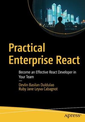 Cabagnot, Ruby Jane Leyva / Devlin Basilan Duldulao. Practical Enterprise React - Become an Effective React Developer in Your Team. Apress, 2021.