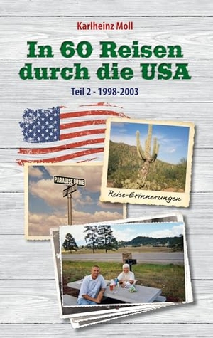 Moll, Karlheinz. In 60 Reisen durch die USA - Reiseerinnerungen USA Teil II - 1998 - 2003. tredition, 2024.