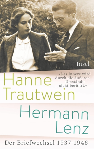 Lenz, Hermann / Hanne Trautwein. »Das Innere wird durch die äußeren Umstände nicht berührt« - Hanne Trautwein - Hermann Lenz. Der Briefwechsel 1937-1946. Insel Verlag GmbH, 2018.