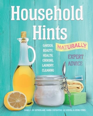 Sutherland, Diane / Sutherland, Jon et al. Household Hints, Naturally (Us Edition) - Garden, Beauty, Health, Cooking, Laundry, Cleaning. Flame Tree Publishing, 2019.