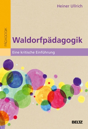 Ullrich, Heiner. Waldorfpädagogik - Eine kritische Einführung. Julius Beltz GmbH, 2015.