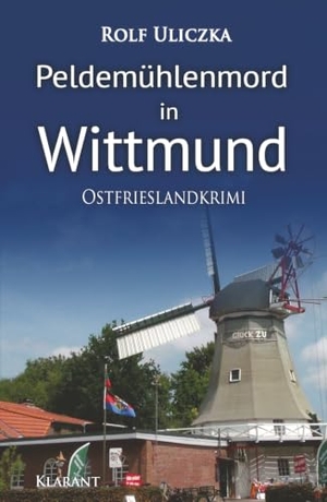 Uliczka, Rolf. Peldemühlenmord in Wittmund. Ostfrieslandkrimi. Klarant, 2024.