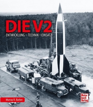 Barber, Murray R.. Die V2 - Entwicklung - Technik - Einsatz. Motorbuch Verlag, 2021.
