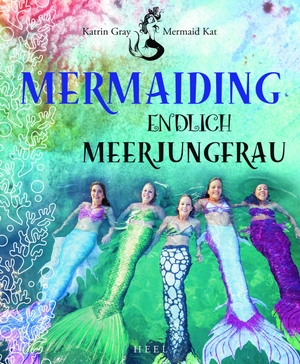 Gray, Katrin. Mermaiding - Endlich Meerjungfrau. Heel Verlag GmbH, 2019.