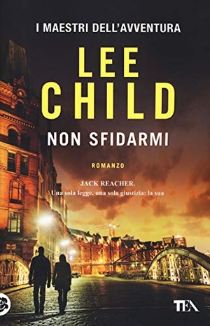 Child, Lee. Non sfidarmi. TEA, 2019.