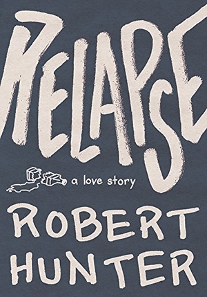 Hunter, Robert. Relapse: A Love Story. Beaver's Pond Press, 2018.