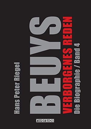 Riegel, Hans Peter. BEUYS - DIE BIOGRAPHIE BAND 4 / VERBORGENES REDEN. Riverside Publishing, 2021.