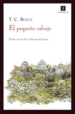 Boyle, T. Coraghessan / T. C. Boyle. El pequeño salvaje. Impedimenta, 2012.