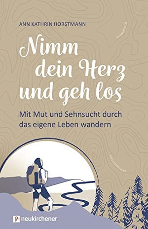 Horstmann, Ann Kathrin. Nimm dein Herz und geh los - Mit Mut und Sehnsucht durch das eigene Leben wandern. Neukirchener Verlag, 2023.