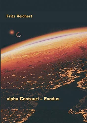 Reichert, Fritz. alpha Centauri - Exodus. Books on Demand, 2005.