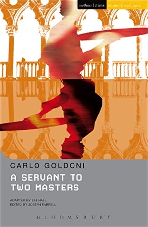 Goldoni, Carlo / Lee Hall. A Servant to Two Masters. Bloomsbury 3PL, 2011.