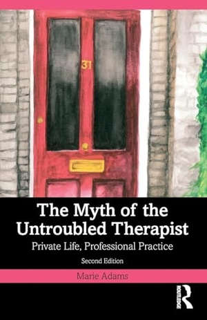 Adams, Marie. The Myth of the Untroubled Therapist - Private Life, Professional Practice. Taylor & Francis Ltd, 2023.