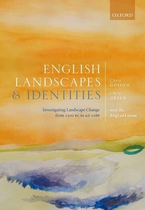 Gosden, Chris / Morley, Laura et al. English Landscapes and Identities - Investigating Landscape Change from 1500 BC to AD 1086. Oxford University Press, 2021.