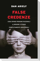 False credenze. Cosa spinge persone razionali a credere a storie completamente irrazionali