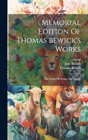 Bewick, Thomas / Aesop et al. Memorial Edition Of Thomas Bewick's Works - The Fables Of Aesop, And Others. Creative Media Partners, LLC, 2023.