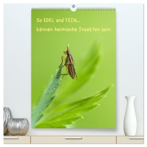 Berger, Karin. So EDEL und FEIN... können heimische Insekten sein (hochwertiger Premium Wandkalender 2024 DIN A2 hoch), Kunstdruck in Hochglanz - Ein Auswahl an zierlichen Insekten... edel präsentiert. Calvendo, 2023.