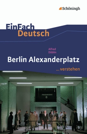 Döblin, Alfred / Timotheus Schwake. Berlin Alexanderplatz. EinFach Deutsch ...verstehen. Schoeningh Verlag, 2012.