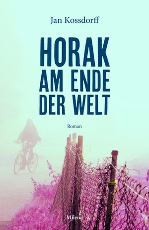 Kossdorff, Jan. Horak am Ende der Welt - Roman. Milena Verlag, 2021.