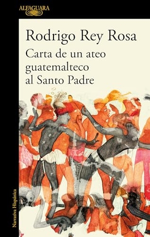 Rey Rosa, Rodrigo. Carta de Un Ateo Guatemalteco Al Santo Padre / Letter from a Guatemalan Atheist to the Holy Father. Prh Grupo Editorial, 2020.