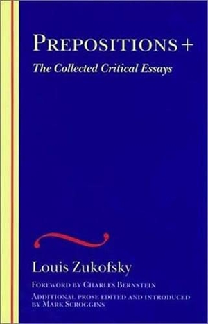 Zukofsky, Louis. Prepositions +. Wesleyan University Press, 2001.